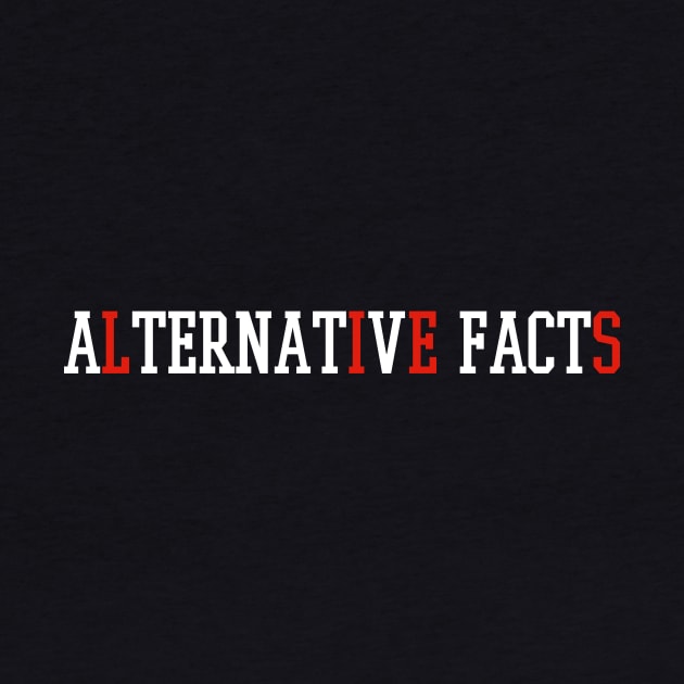 Alternative Facts Are Just Lies - (Custom Fonts Avaliable - See Description) by SunDaze